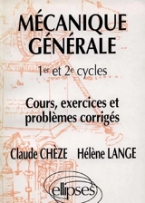 Mécanique générale 1er et 2e cycles : cours, exercices et problèmes corrigés - Claude Chèze