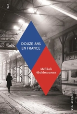 Douze ans en France - Melikah  Abdelmoumen
