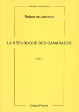 La république des camarades : 1914 - Robert de Jouvenel