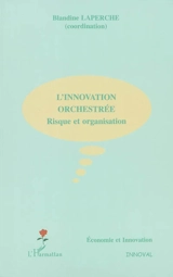 L'innovation orchestrée : risque et organisation