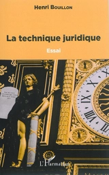La technique juridique : essai - Henri Bouillon