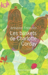 Les baskets de Charlotte Corday : chroniques - Armand Frémont