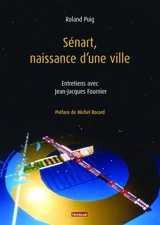 Sénart, naissance d'une ville : entretiens avec Jean-Jacques Fournier - Roland Puig