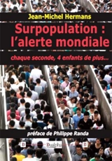 Surpopulation : l'alerte mondiale : chaque seconde, 4 enfants en plus... - Jean-Michel Hermans