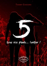 5 : sous vos pieds... l'enfer ! - Thierry Chassard