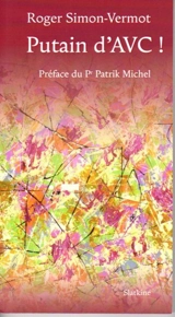 Putain d'AVC ! - Roger Simon-Vermot