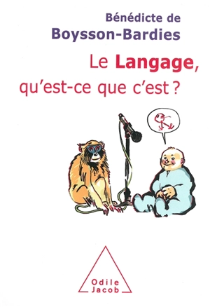 Le langage, qu'est-ce que c'est ? - Bénédicte de Boysson-Bardies