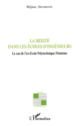 La mixité dans les écoles d'ingénieurs : le cas de l'ex-Ecole polytechnique féminine - Biljana Stevanovic