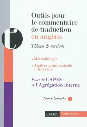 Outils pour le commentaire de traduction en anglais : thèmes & versions : méthodologie, analyse grammaticale et littéraire - Jean Szlamowicz
