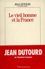 Le Vieil homme et la France - Jean Dutourd