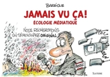 Jamais vu ça ! : écologie médiatique - Barrigue