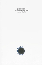 Yves Klein : la sculpture et le vide - Nicolas Charlet