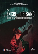 Par l'encre et le sang : histoire de la police scientifique française - Amos Frappa