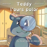 Teddy l'ours polar. Du bruit dans le placard - Maud Poupa