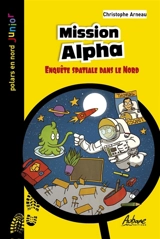 Mission alpha : enquête spatiale dans le Nord - Christophe Arneau