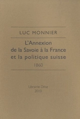 L'annexion de la Savoie à la France et la politique suisse : 1860 - Luc Monnier