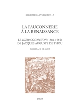 La fauconnerie à la Renaissance : le Hieracosophion (1582-1584) - Jacques-Auguste de Thou