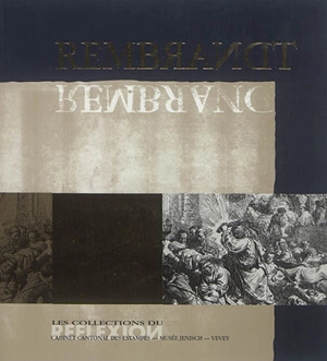 Rembrandt : les collections du Cabinet cantonal des estampes, Musée Jenisch, Vevey - Nicole Minder