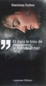Et dans le trou de mon coeur, le monde entier - Stanislas Cotton