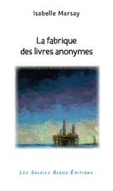 La fabrique des livres anonymes - Isabelle Marsay