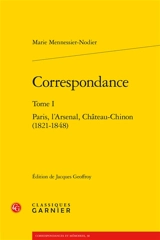 Correspondance. Vol. 1. Paris, l'Arsenal, Château-Chinon : 1821-1848 - Marie Mennessier-Nodier