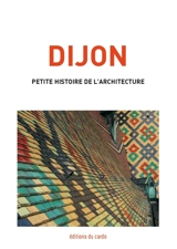 Dijon, petite histoire de l'architecture - Félicien Carli