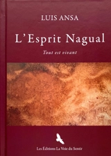L'esprit Nagual : tout est vivant - Luis Ansa