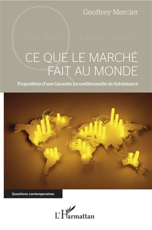 Ce que le marché fait au monde : proposition d'une garantie inconditionnelle de subsistance - Geoffrey Mercier