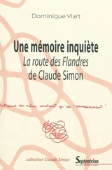Une mémoire inquiète : La route des Flandres de Claude Simon - Dominique Viart