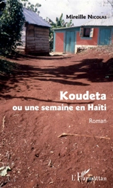 Koudeta ou Une semaine en Haïti - Mireille Nicolas