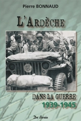 L'Ardèche dans la guerre : 1939-1945 - Pierre Bonnaud