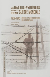 Les Basses-Pyrénées pendant la Seconde Guerre mondiale : 1939-1945 : bilans et perspectives de recherche