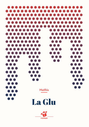 La glu - Jean-Marc Mathis