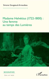 Madame Helvétius (1722-1800) : une femme au temps des Lumières - Simone Gougeaud-Arnaudeau