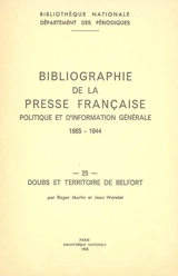 Bibliographie de la presse française politique et d'information générale : 1865-1944. Vol. 25. 25, Doubs et Territoire de Belfort - Bibliothèque nationale de France. Département des périodiques