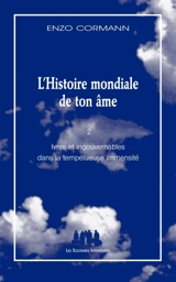 L'histoire mondiale de ton âme. Vol. 2. Ivres et ingouvernables dans la tempétueuse immensité - Enzo Cormann