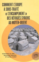 Comment l'Europe a sous-traité l'encampement des réfugiés syriens au Moyen-Orient - Mustapha el Miri