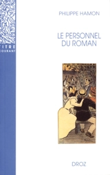 Le personnel du roman : le système des personnages dans les Rougon-Macquart d'Emile Zola - Philippe Hamon