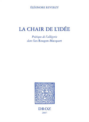 La chair de l'idée : poétique de l'allégorie dans les Rougon-Macquart - Eléonore Reverzy