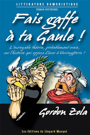 Fais gaffe à ta Gaule ! : l'histoire de France pour rire et sourire - Gordon Zola