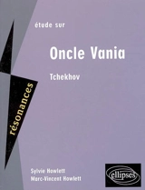 Etude sur Oncle Vania, Anton Tchekhov - Sylvie Howlett