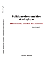 Politique de transition écologique. Démocratie, droit et financement - Michel Degoffe