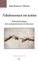 Adolescence en scène : ethosémiotique des comportements et discours - Ivan Darrault-Harris