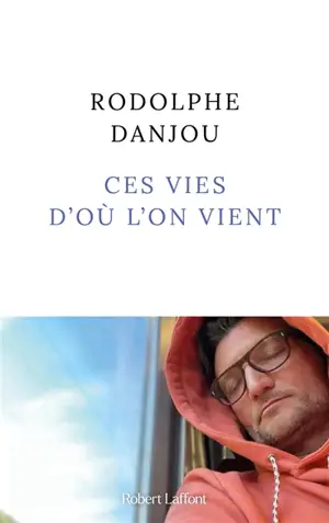 Ces vies d'où l'on vient - Rodolphe Danjou