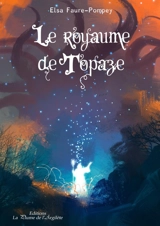 Le royaume de Topaze - Elsa Faure-Pompey