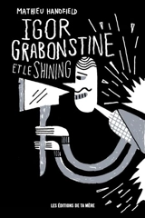 Igor Grabonstine et le Shining - Mathieu Handfield