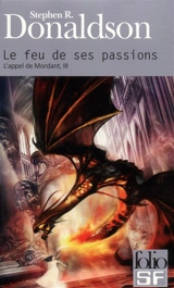 L'appel de Mordant. Vol. 3. Le feu de ses passions - Stephen R. Donaldson