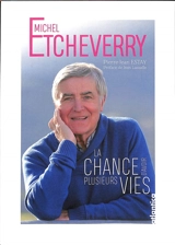 Michel Etcheverry : la chance d'avoir plusieurs vies - Pierre-Jean Estay