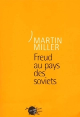 Freud au pays des Soviets - Martin Alan Miller
