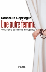 Une autre femme : récit intime au fil de la ménopause - Donatella Caprioglio